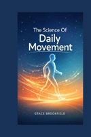 THE SCIENCE OF DAILY MOVEMENT B0GCDHBZVY Book Cover