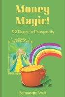 Money Magic!: 90 Days to Prosperity 1691677086 Book Cover