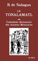Le Tonalamatl ou Calendrier divinitoire des Anciens Mexicains (The Tonalamatl: The Religious Calender of the Ancient Mexcians) 2903951152 Book Cover