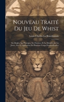 Nouveau Traité Du Jeu De Whist: Ses Règles, Ses Principes, Ses Finesses, Et La Manière De La Jouer, Avec L'explication De Plusieurs Coups Extraordinaires 1021228656 Book Cover