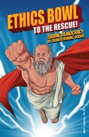 Ethics Bowl to the Rescue!: Saving Democracy by Transforming Debate 1951677161 Book Cover