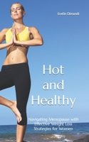 Hot and Healthy: Navigating Menopause with Effective Weight Loss Strategies for Women B0BYRKH41Y Book Cover