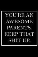 You're An Awesome Parents. Keep That Shit Up.: Blank Lined Dott Notebook / Funny Quotes / Journal / Diary / Composition Book / Daily Planner / Sketchbook - Sarcastic Humor Journal, Gag Gift Gift for F 1708035249 Book Cover