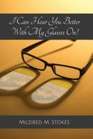 I Can Hear You Better With My Glasses On! 1941927742 Book Cover