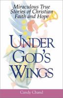 Under God's Wings: Miraculous True Stories of Christian Faith and Hope 1580624286 Book Cover