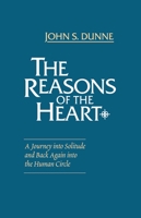 The Reasons of the Heart: A Journey into Solitude and Back Again into the Human Circle 0268016062 Book Cover