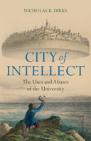 City of Intellect: The Uses and Abuses of the University 1009394460 Book Cover