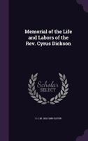 Memorial of the Life and Labors of the Rev. Cyrus Dickson 1359442537 Book Cover