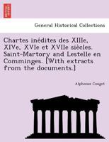 Chartes inédites des XIIIe, XIVe, XVIe et XVIIe siècles. Saint-Martory and Lestelle en Comminges. [With extracts from the documents.] 1241773076 Book Cover