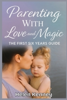 Parenting with Love and Magic: The first Six Years Guide B0FQ2WWJ81 Book Cover
