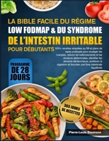 LA BIBLE FACILE DU RÉGIME LOW FODMAP & DU SYNDROME DE L’INTESTIN IRRITABLE POUR DÉBUTANTS: 500+ recettes adaptées au SII et plans de repas pratiques ... abdominales, identifier les (French Edition) B0GYPK2CQP Book Cover