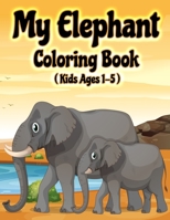 My Elephant Coloring Book: Jumbo Elephant Coloring Book for Kids Ages 1-3, 2-5 B08B37VTSB Book Cover