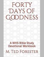 Forty Days of Goodness: A WHS Bible Study Devotional Workbook 107722012X Book Cover