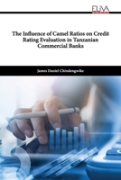 The Influence of Camel Ratios on Credit Rating Evaluation in Tanzanian Commercial Banks 1636484999 Book Cover
