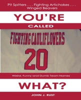 You're Called The What?: Weird, Funny, and Dumb Team Names B0991C7GB6 Book Cover