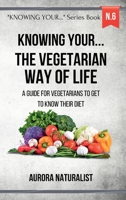 Knowing your ... the Vegetarian way of life: A guide for vegetarians to get to know their diet B0CTS1DSNC Book Cover
