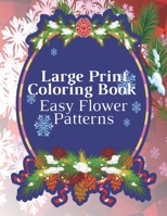 Large Print Coloring Book Easy Flower Patterns: An Adult Coloring Book with Bouquets, Wreaths, Swirls, Patterns, Decorations, Inspirational Designs, and Much More! B08R4C8VR6 Book Cover