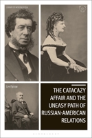 The Catacazy Affair and the Uneasy Path of Russian-American Relations 1350107182 Book Cover