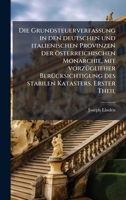 Die Grundsteuerverfassung in den deutschen und italienischen Provinzen der österreichischen Monarchie, mit vorzÃ1/4glieher BerÃ1/4cksichtigung des stabilen Katasters. Erster Theil (German Edition) 1023806541 Book Cover