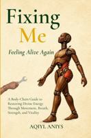 Fixing Me: Feeling Alive Again 1732095833 Book Cover