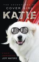 The Adventures of Cover Girl Katie: A Tale of Canine Magic 1613469209 Book Cover