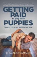 Getting Paid To Play With Puppies: Creating A Career And Life You Love 1732063591 Book Cover