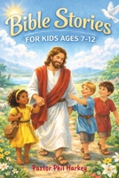 Bible Stories For Kids Ages 7-12: A Collection of Old Testament and New Testament Bible Stories B0GPKPVH7P Book Cover