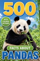 500 Fascinating Facts About Pandas: Bamboo Forest Secrets, Bear Biology, Cubs, Conservation, and Wild Mountain Life B0HHZB6VNS Book Cover