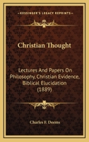 Christian Thought, Vol. 7: Lectures and Papers on Philosophy, Christian Evidence, Biblical Elucidation (Classic Reprint) 1246491028 Book Cover