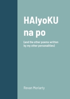 HAIyoKU na po: (and the other poems written by my other personalities) 1458317323 Book Cover