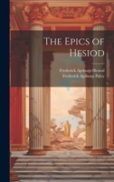 The Epics of Hesiod, With an Engl. Comm. by F.a. Paley 1022018841 Book Cover