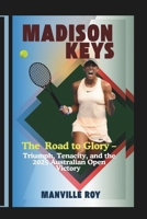 Madison Keys: The Road to Glory – Triumph, Tenacity, and the 2025 Australian Open Victory B0F18LHP5D Book Cover