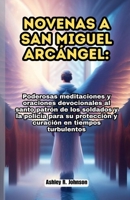 Novenas a San Miguel Arcángel: Poderosas meditaciones y oraciones devocionales al santo patrón de los soldados y la policía para su protección y curación en tiempos turbulentos (Spanish Edition) B0CQHW4KGB Book Cover