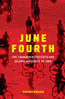 June Fourth: The Tiananmen Protests and Beijing Massacre of 1989 1107657806 Book Cover