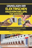 Grundlagen der elektrischen Hausverkabelung für Anfänger: Eine praktische Schritt-für-Schritt-Anleitung für sichere Verkabelung, Leistungsschalter, ... und Ausgleich (German Edition) B0FS7JPBF8 Book Cover