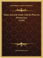 Man's Ancient Truth and Its Place in Democracy 1437075002 Book Cover