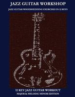 Jazz Guitar Workshop - 12 Key Jazz Guitar Workout Major & Melodic Minor Edition 1937187071 Book Cover