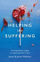 Helping the Suffering: Autobiographical Reflections on Supporting Those in Pain 152710558X Book Cover