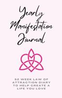 Yearly Manifestation Journal: 52 Week Law of Attraction Diary To Help Create a Life You Love 1964231019 Book Cover