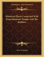 Historical Places Connected with King Solomon's Temple and the Builders 1163051942 Book Cover