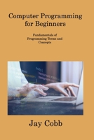 Computer Programming for Beginners: Fundamentals of Programming Terms and Concepts 1806308576 Book Cover