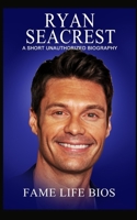 Ryan Seacrest: A Short Unauthorized Biography 1634977831 Book Cover