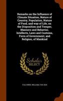 Remarks On The Influence Of Climate, Situation, Nature Of Country, Population, Nature Of Food, And Way Of Live On The Disposition And Temper, Manners And Behaviour ... Of Mankind 1171028466 Book Cover