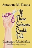 If These Scissors Could Talk: Anecdotes from Behind the Chair 1099803012 Book Cover