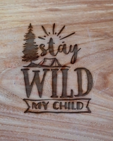 Stay Wild My Child: Family Camping Planner & Vacation Journal Adventure Notebook | Rustic BoHo Pyrography - Warm Wood 1650538340 Book Cover