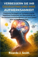 VERBESSERN SIE IHR GEDÄCHTNIS UND IHRE AUFMERKSAMKEIT: Praktische Strategien zur Verbesserung der kognitiven Funktionen, zur Überwindung von ... Alter geistig fit zu bleiben (German Edition) B0GXRJNWQX Book Cover