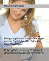Raising Extraordinary Children: A Comprehensive Guide for Parents: Navigating Mental Health Challenges and the Digital Age with Evidence-Based Strategies B0F5J2Q7KV Book Cover