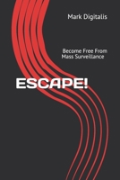ESCAPE!: How To Attain True Freedom from State Mass Surveillance B08B3799N7 Book Cover