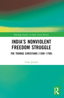 India's Nonviolent Freedom Struggle: The Thomas Christians (1599-1799) 1032538678 Book Cover