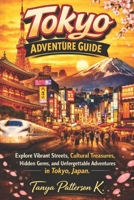Tokyo Adventure Guide: Explore Vibrant Streets, Cultural Treasures, Hidden Gems, and Unforgettable Adventures in Tokyo, Japan B0GXS5JVHH Book Cover